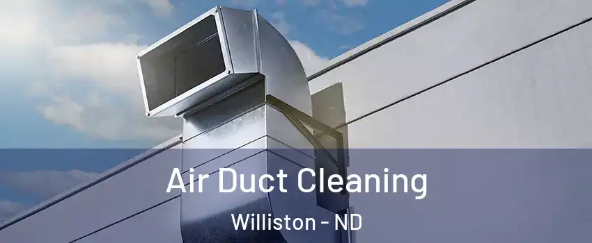  Air Duct Cleaning Williston - ND