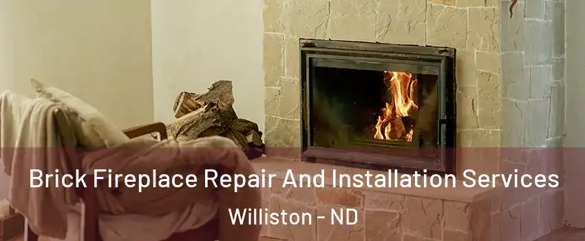  Brick Fireplace Repair And Installation Services Williston - ND