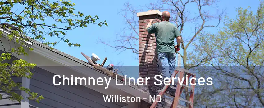  Chimney Liner Services Williston - ND