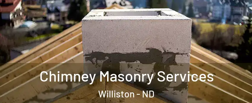 Chimney Masonry Services Williston - ND
