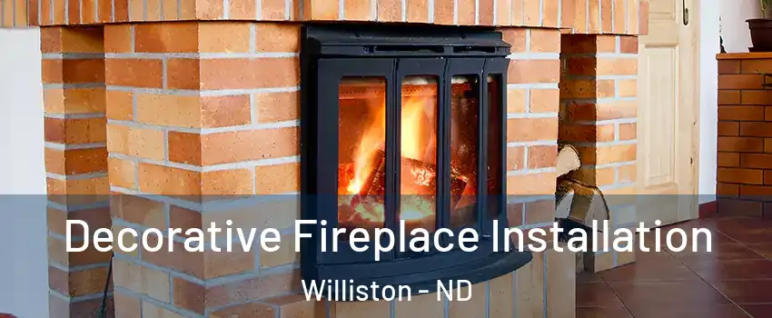  Decorative Fireplace Installation Williston - ND