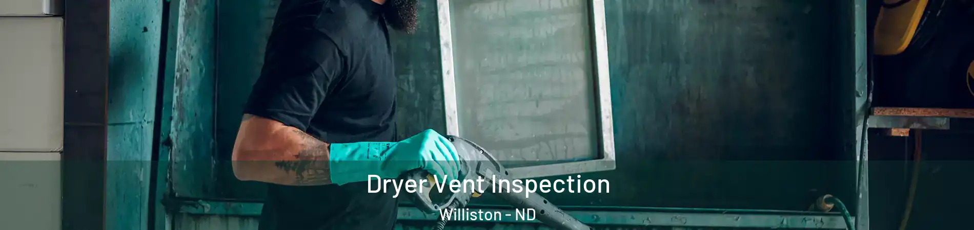  Dryer Vent Inspection Williston - ND