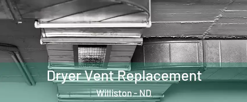  Dryer Vent Replacement Williston - ND