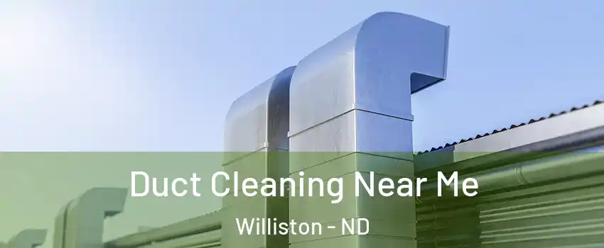  Duct Cleaning Near Me Williston - ND