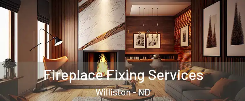  Fireplace Fixing Services Williston - ND