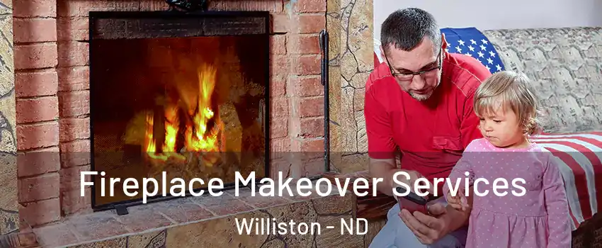  Fireplace Makeover Services Williston - ND