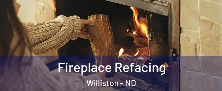  Fireplace Refacing Williston - ND