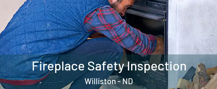 Fireplace Safety Inspection Williston - ND