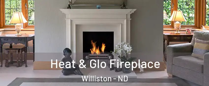  Heat & Glo Fireplace Williston - ND