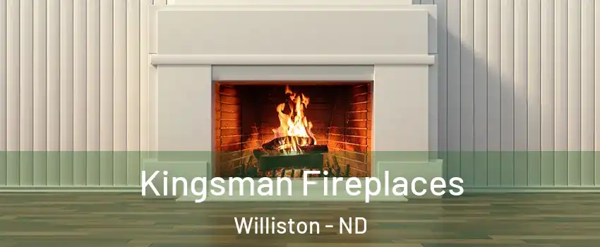  Kingsman Fireplaces Williston - ND