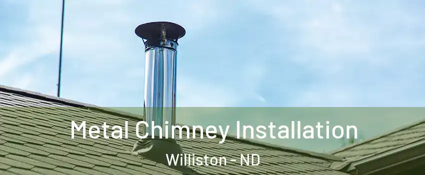  Metal Chimney Installation Williston - ND