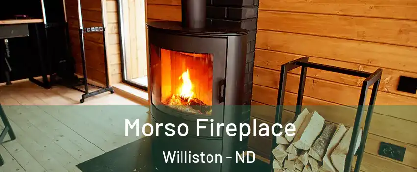  Morso Fireplace Williston - ND