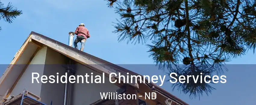  Residential Chimney Services Williston - ND
