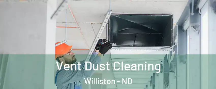  Vent Dust Cleaning Williston - ND