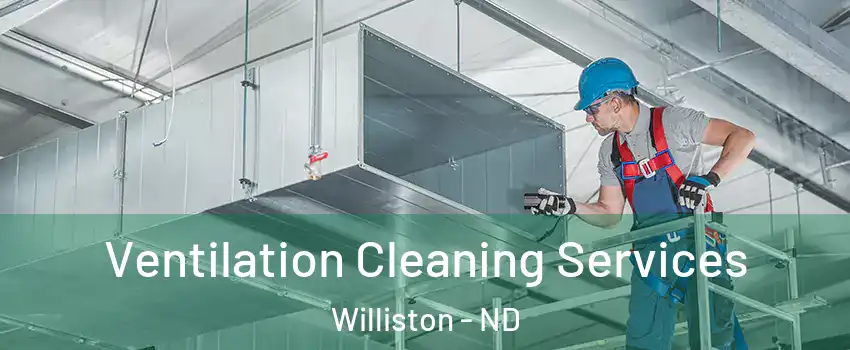  Ventilation Cleaning Services Williston - ND