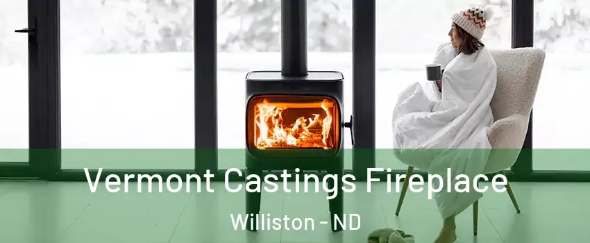  Vermont Castings Fireplace Williston - ND