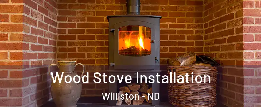  Wood Stove Installation Williston - ND